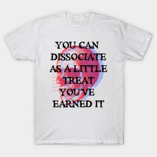 YOU CAN  DISSOCIATE AS A LITTLE TREAT T-Shirt